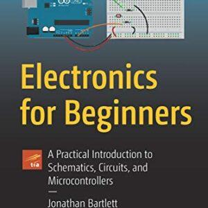 Electronics for Beginners: A Practical Introduction to Schematics, Circuits, and Microcontrollers