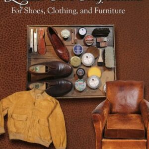 Leather Care Compendium: For Shoes, Clothing, and Furniture: For Shoes, Clothing, Furniture