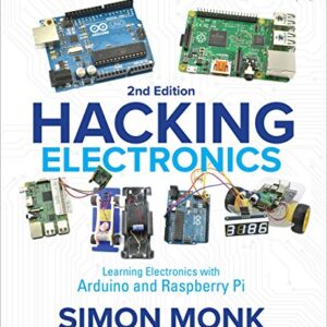 Hacking Electronics: Learning Electronics with Arduino and Raspberry Pi, Second Edition